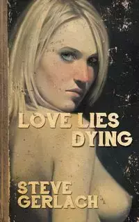 LOVE LIES DYING - Steve Gerlach