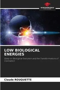 LOW BIOLOGICAL ENERGIES - Claude Rouquette