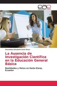 La Ausencia de Investigación Científica en la Educación General Básica - Alexandra Elizabeth Solís Pérez