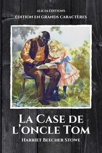 La Case de l'oncle Tom - Harriet Beecher Stowe