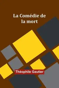 La Comédie de la mort - Gautier Théophile