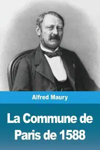 La Commune de Paris de 1588 - Alfred Maury