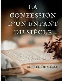 La Confession d'un enfant du siècle - Alfred de Musset