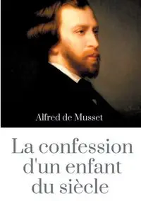 La Confession d'un enfant du siècle - Alfred de Musset