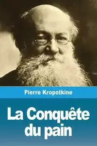 La Conquête du pain - Pierre Kropotkine