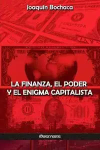 La Finanza, el Poder y el Enigma Capitalista - Bochaca Joaquín