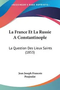 La France Et La Russie A Constantinople - Jean Joseph Poujoulat Francois