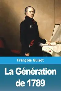 La Génération de 1789 - Guizot François