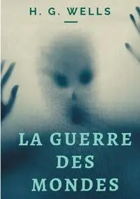 La Guerre des mondes - Wells H. G.