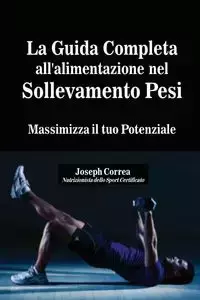 La Guida Completa all'alimentazione nel Sollevamento Pesi - Joseph Correa