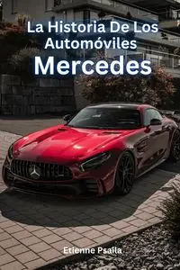 La Historia De Los Automóviles Mercedes - Psaila Etienne