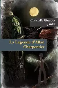 La Légende d'Allan Charpentier - Girardot Jardel Christelle