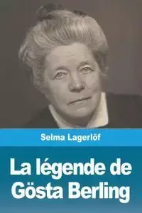 La Légende de Gösta Berling - Selma Lagerlöf