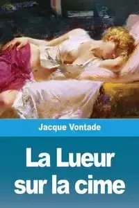 La Lueur sur la cime - Jacque Vontade