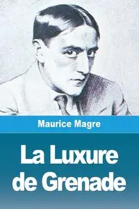 La Luxure de Grenade - Maurice Magre