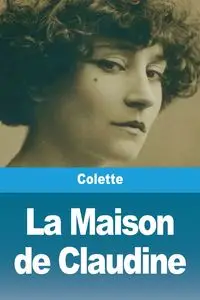 La Maison de Claudine - Colette