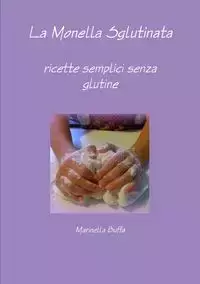 La Monella Sglutinata - ricette semplici senza glutine - Buffa Marinella