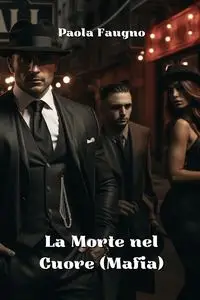 La Morte nel Cuore  (Mafia) - Paola Faugno