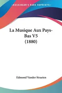 La Musique Aux Pays-Bas V5 (1880) - Edmond Straeten Vander