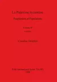 La Palestine byzantine, Volume III - Claudine Dauphin