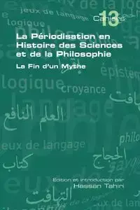 La Periodisation En Histoire Des Sciences Et de La Philosophie. La Fin D'Un Mythe - Tahiri Hassan