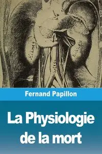 La Physiologie de la mort - Papillon Fernand