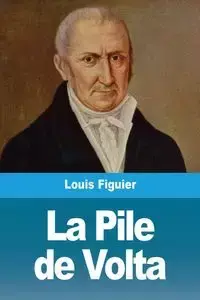 La Pile de Volta - Louis Figuier