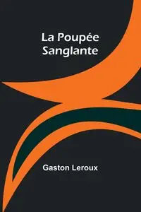 La Poupée Sanglante - Gaston Leroux