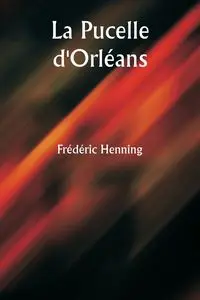 La Pucelle d'Orléans - Henning Frédéric