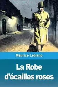 La Robe d'écailles roses - Maurice Leblanc