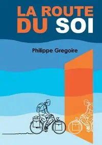 La Route du Soi - Gregoire Philippe