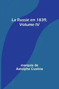 La Russie en 1839, Volume IV - marquis Custine de