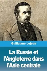 La Russie et l'Angleterre dans l'Asie centrale - Guillaume Lejean