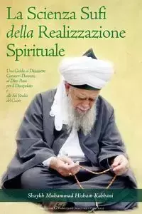 La Scienza Sufi della Realizzazione Spirituale - Kabbani Shaykh Muhammad Hisham