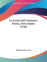 La Scuola Dell' Aritmetica Pratica, Parte Quinta (1760) - Felice Carisi Pellegrino