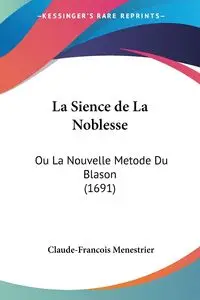 La Sience de La Noblesse - Menestrier Claude-Francois