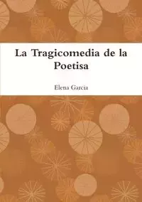 La Tragicomedia de la Poetisa - Elena Garcia