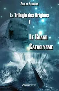 La Trilogie des Origines I - Le Grand Cataclysme - Albert Slosman