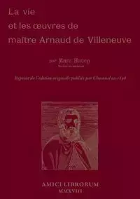 La Vie et les œuvres de Maître Arnaud de Villeneuve - Marc HAVEN