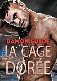 La cage dorée - Damon Suede