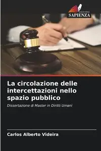 La circolazione delle intercettazioni nello spazio pubblico - Carlos Alberto Videira