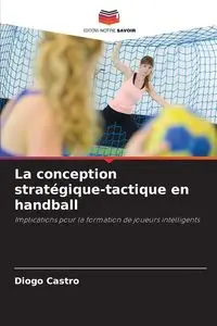 La conception stratégique-tactique en handball - Castro Diogo