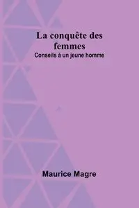 La conquête des femmes - Maurice Magre