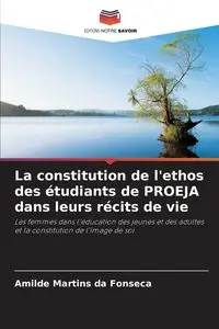 La constitution de l'ethos des étudiants de PROEJA dans leurs récits de vie - Martins da Fonseca Amilde