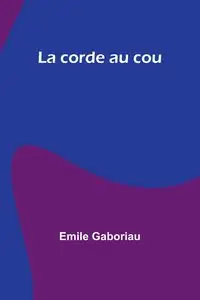 La corde au cou - Emile Gaboriau