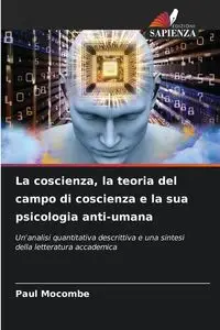 La coscienza, la teoria del campo di coscienza e la sua psicologia anti-umana - Paul Mocombe