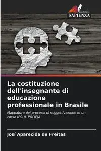 La costituzione dell'insegnante di educazione professionale in Brasile - Freitas Josí Aparecida de