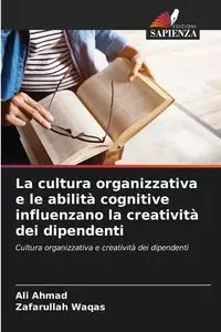 La cultura organizzativa e le abilità cognitive influenzano la creatività dei dipendenti - Ahmad Ali