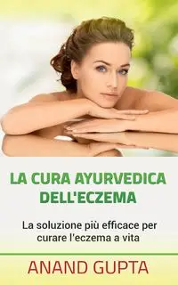 La cura ayurvedica dell'eczema - Gupta Anand