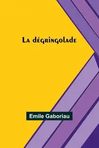 La dégringolade - Emile Gaboriau